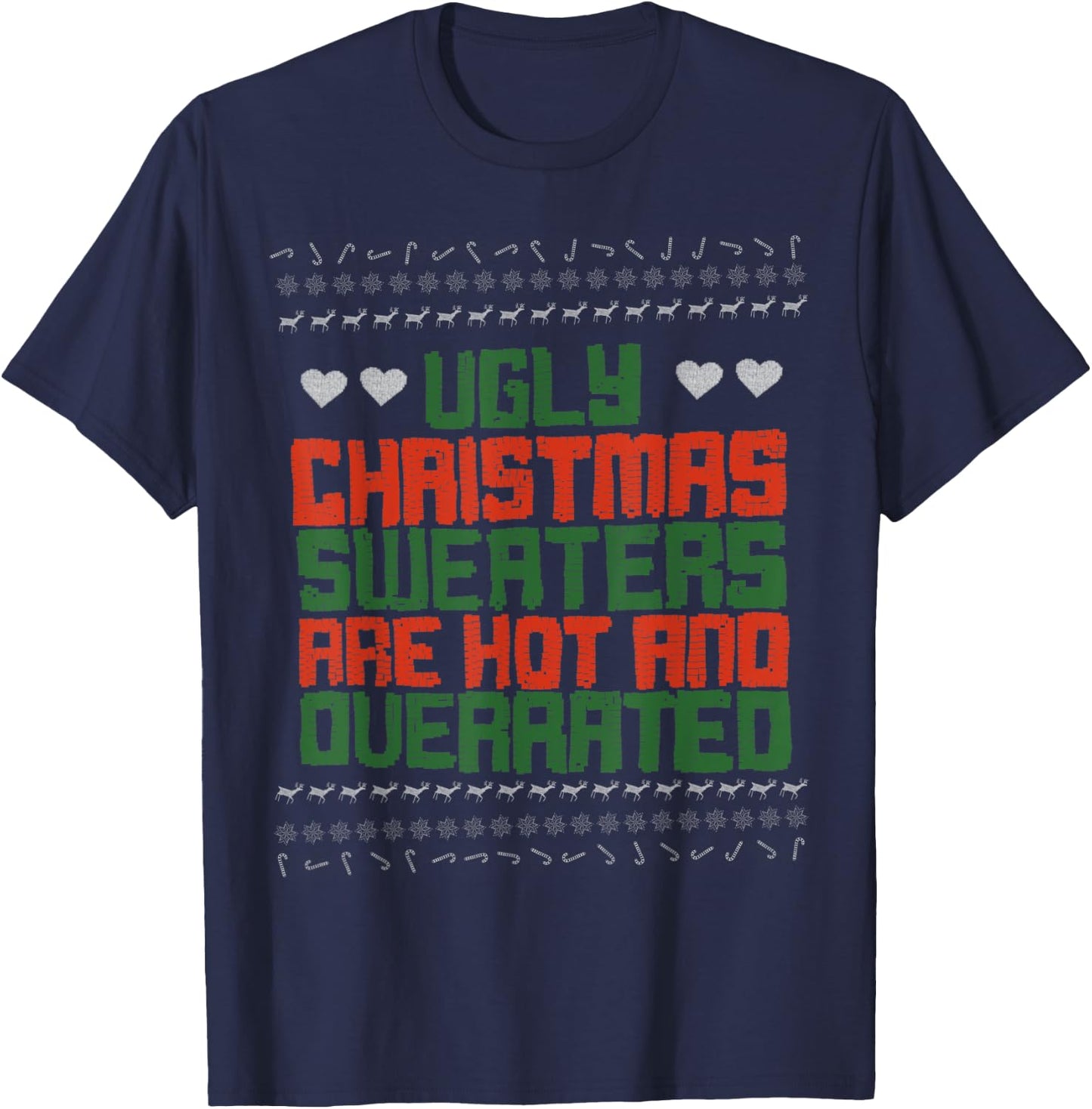 Ugly Sweater Christmas Sweaters Are Hot And Overrated T-Shirt - T-Shirt | Navy