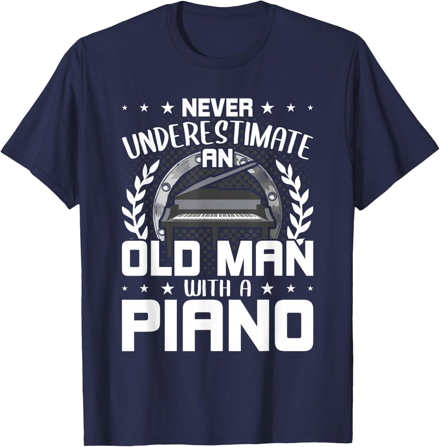Never Underestimate An Old Man With A Piano T-Shirt - T-Shirt | Navy