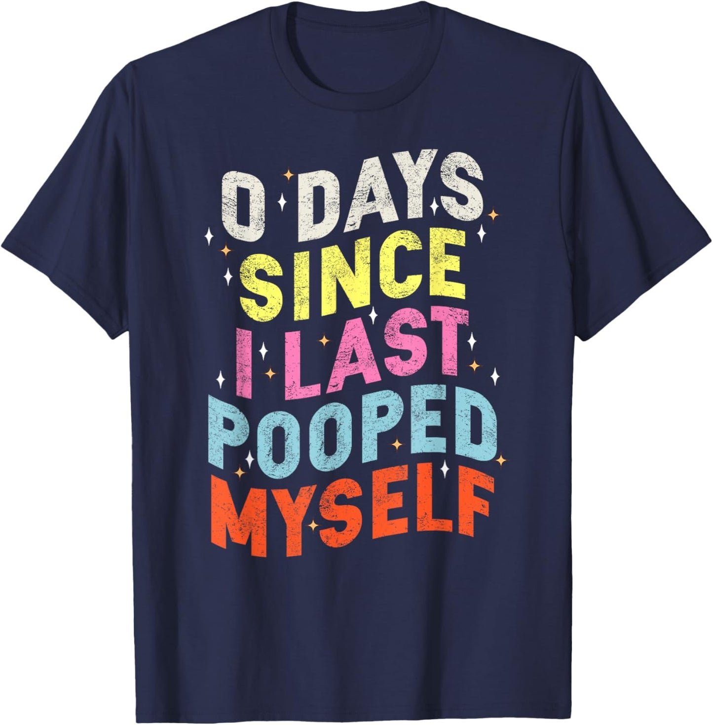 0 Days Since I Last Pooped Myself Funny Adult Humor Meme T-Shirt - T-Shirt | Navy