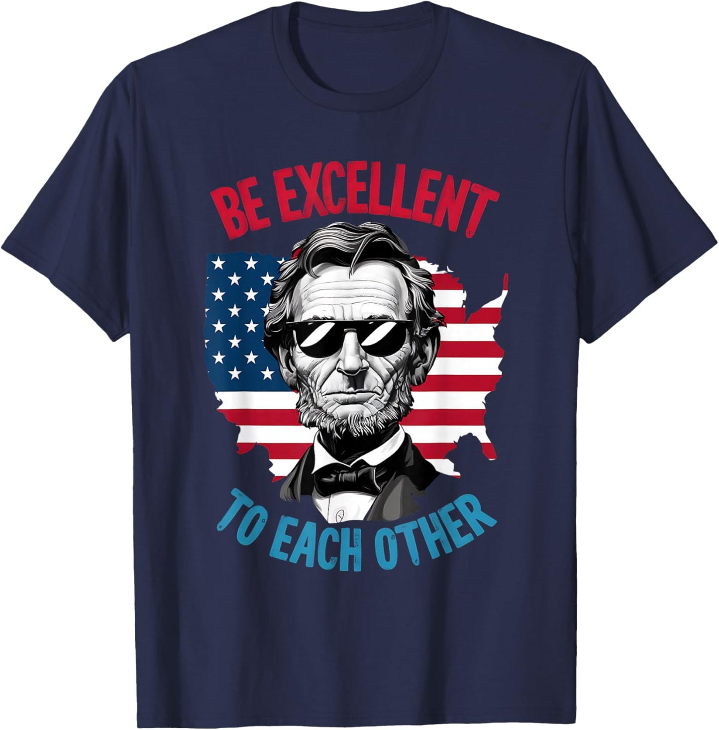 be Excellent to Each Other US Map Flag Abe Abraham Lincoln T-Shirt - T-Shirt | Navy