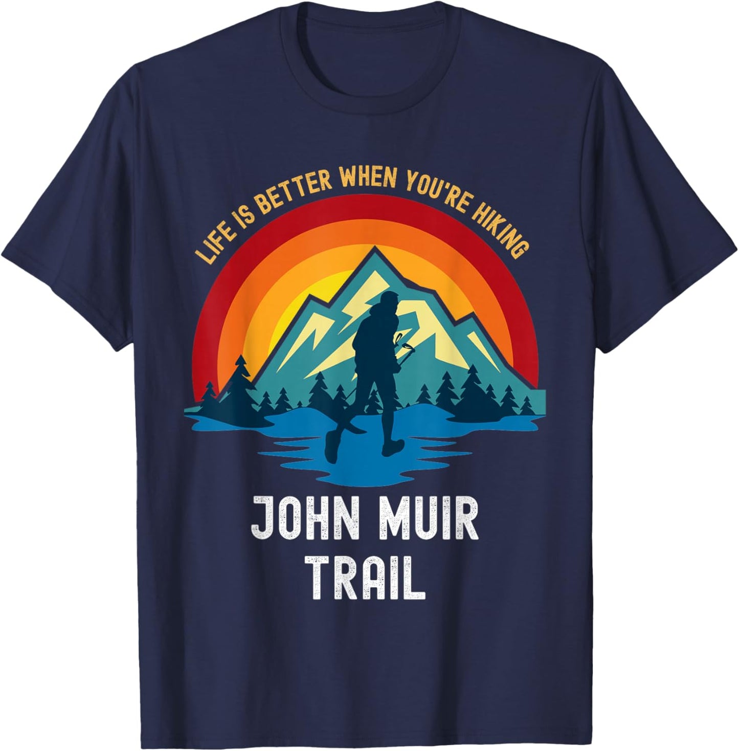 Life Is Better When You're Hiking John Muir Trail T-Shirt - T-Shirt | Navy