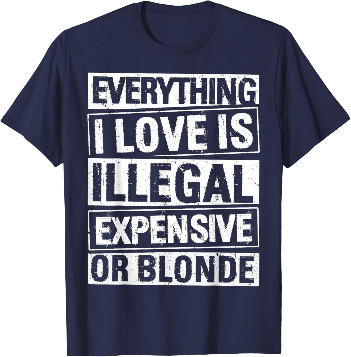 Everything I Love is Illegal Expensive OR Blonde T-Shirt - T-Shirt | Navy