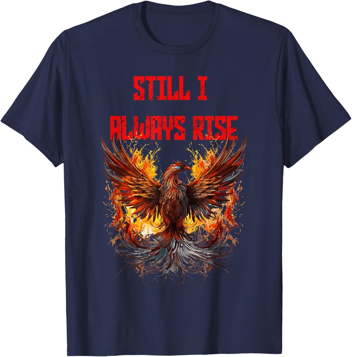 Still I Always Rise, Phoenix Rising New Beginnings T-Shirt - T-Shirt | Navy
