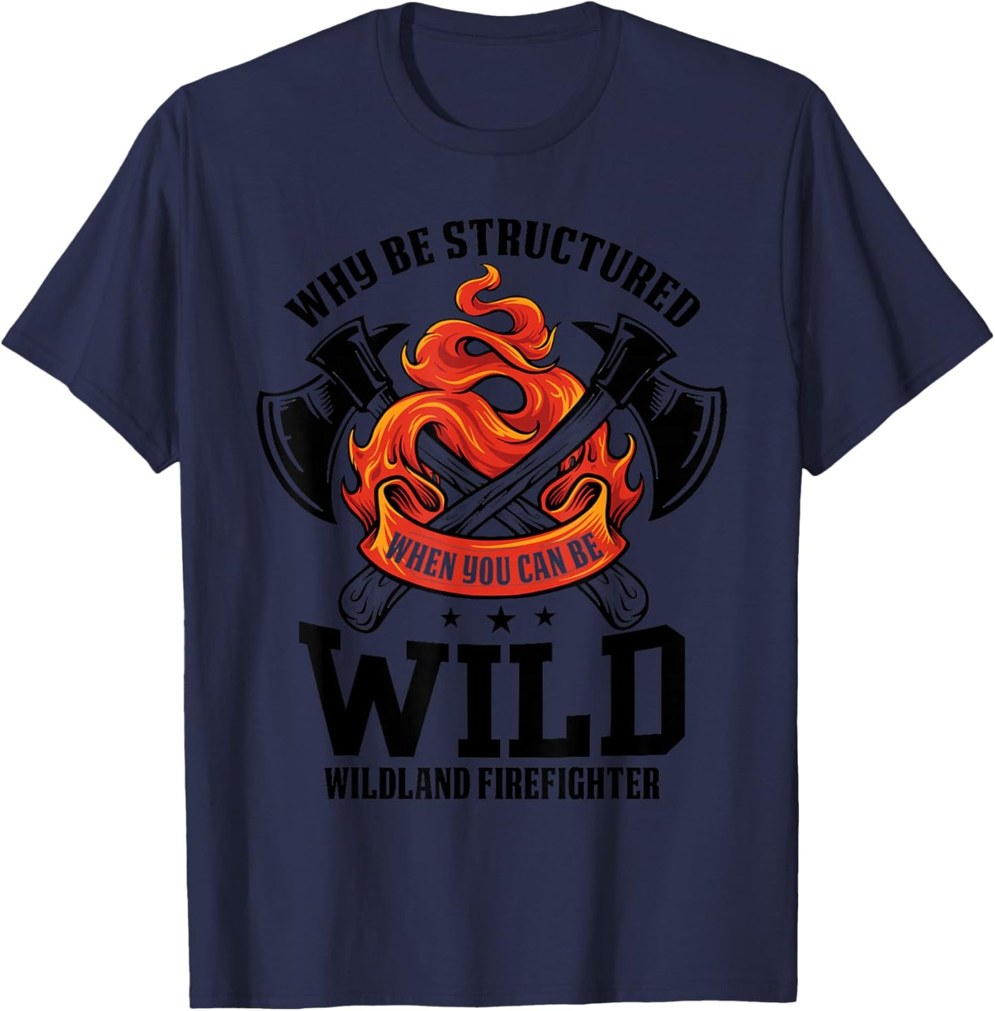 Be Wild Wildland Firefighter Axe and Mask Funny Gift T-Shirt - T-Shirt | Navy