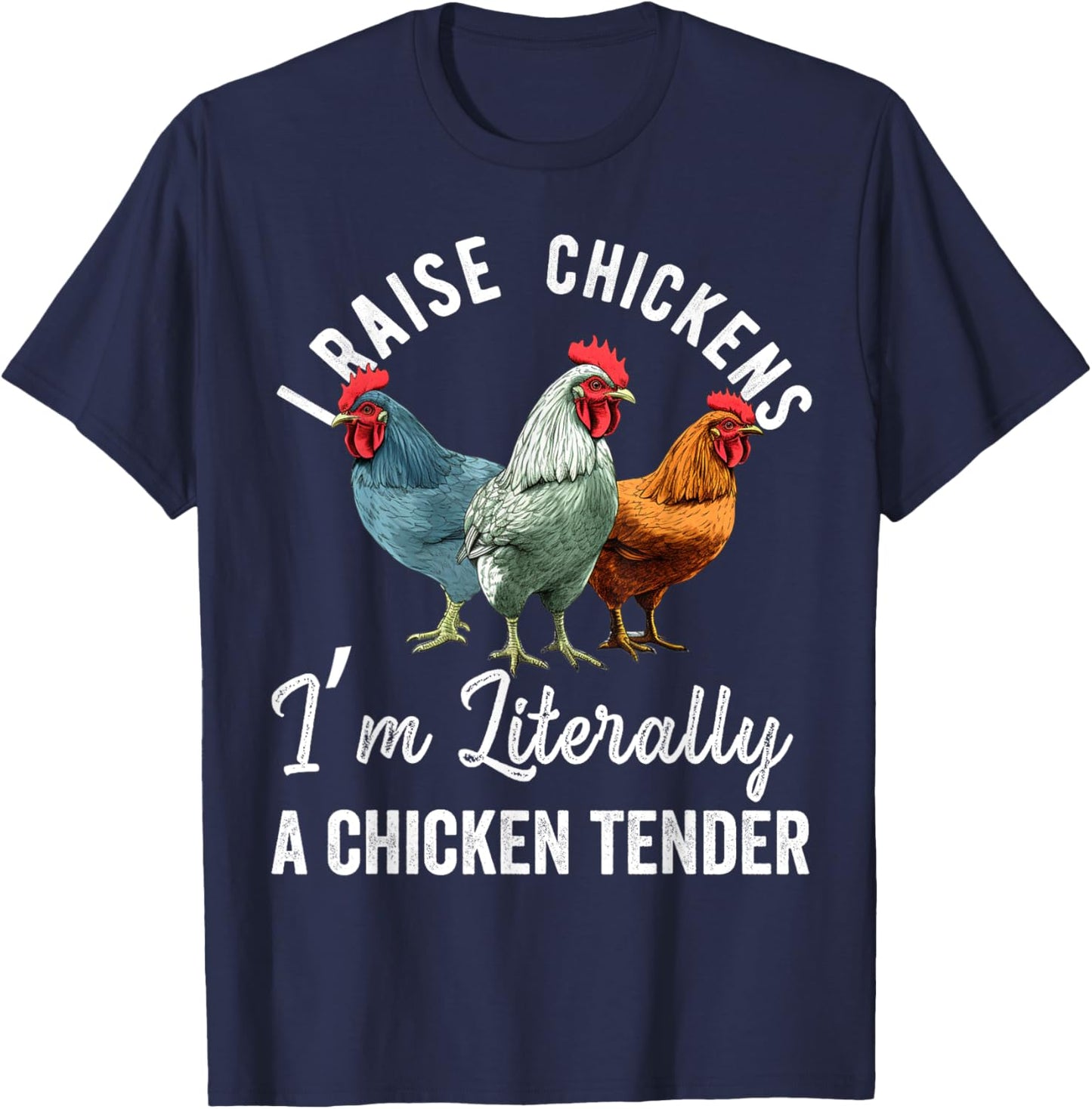 I Raise Chickens I'm Literally a Chicken Tender Funny T-Shirt - T-Shirt | Navy