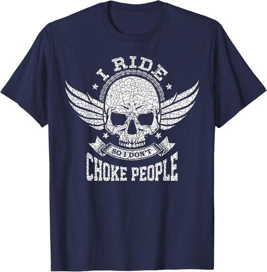 I Ride So I Don't Choke People Funny Motorcycle Riding Biker T-Shirt - T-Shirt | Navy