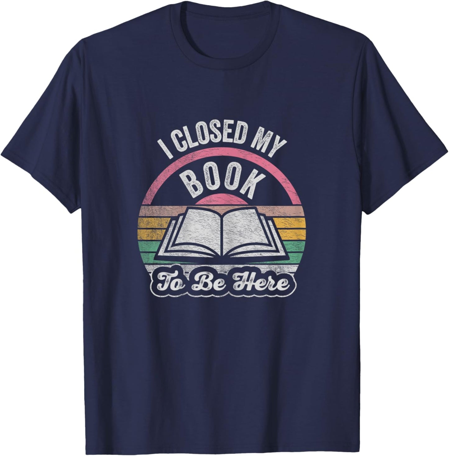 Retro Vintage I Closed My Book To Be Here Book Lover Reading T-Shirt - T-Shirt | Navy