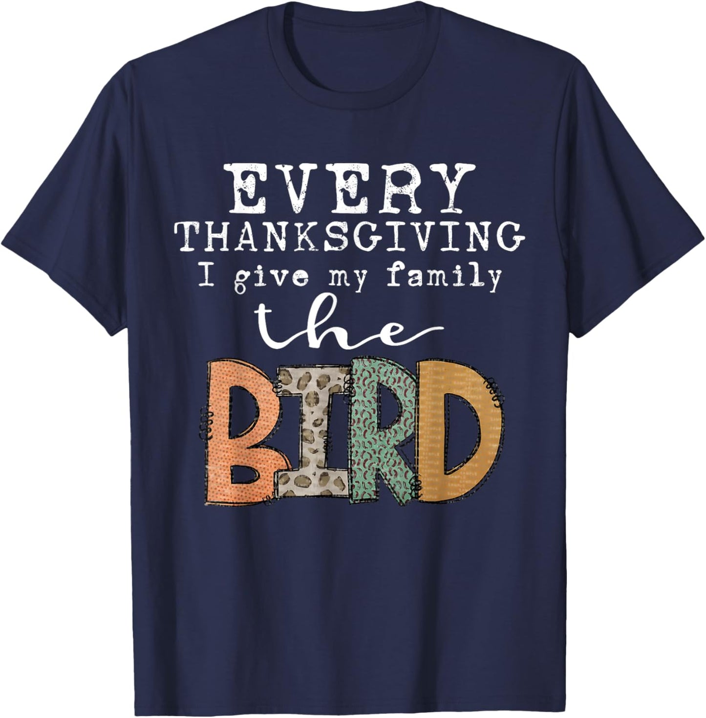 Every Thanksgiving I Give My Family The Bird Adult T-Shirt - T-Shirt | Navy