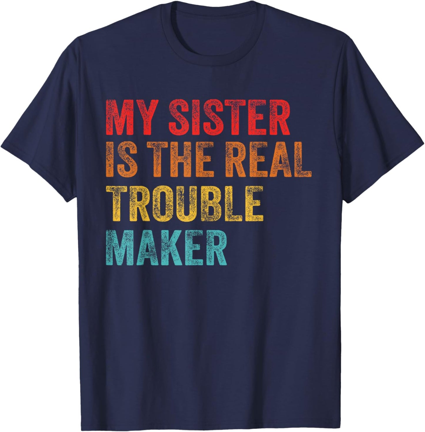 My Sister Is The Real Trouble Maker Funny Girls Boys Groovy T-Shirt - T-Shirt | Navy