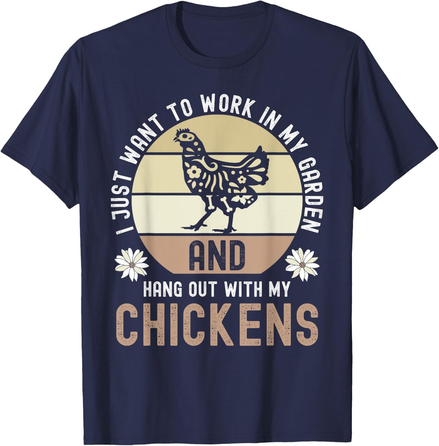 I Just Want To Work In My Garden And Hang Out With Chickens T-Shirt - T-Shirt | Navy