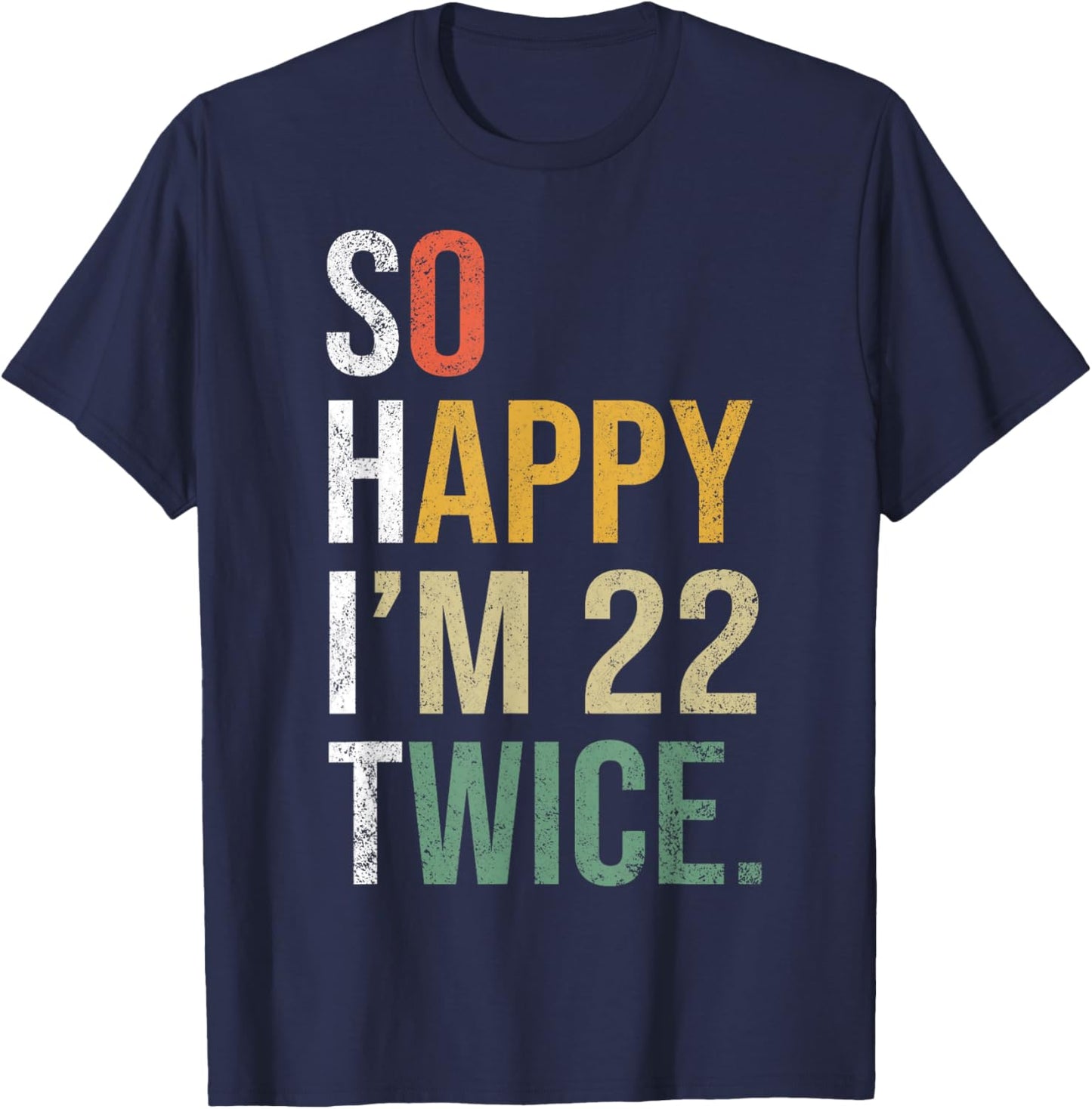 Funny 44th Birthday Present So Happy I'm 22 Twice T-Shirt - T-Shirt | Navy