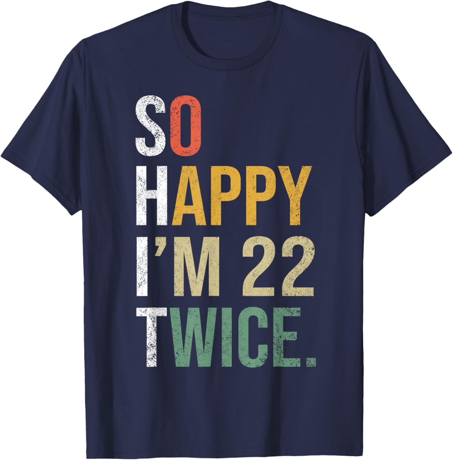 Funny 44th Birthday Present So Happy I'm 22 Twice T-Shirt - T-Shirt | Navy