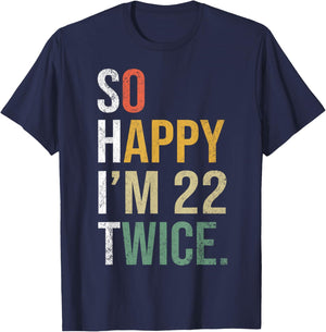 Funny 44th Birthday Present So Happy I'm 22 Twice T-Shirt - T-Shirt | Navy