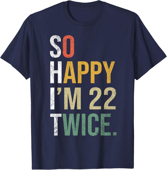 Funny 44th Birthday Present So Happy I'm 22 Twice T-Shirt - T-Shirt | Navy