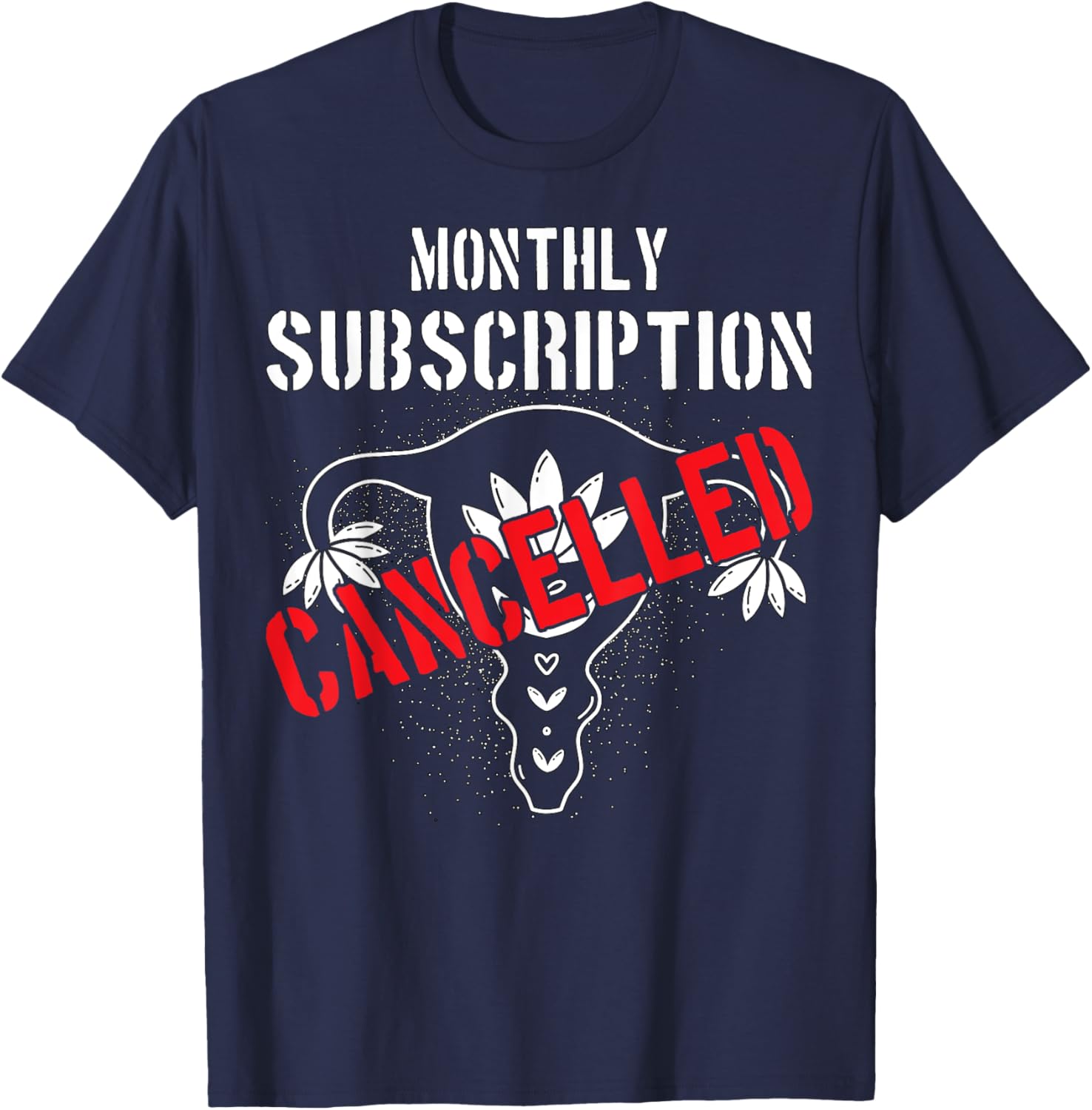 Monthly Subscription Cancelled Uterine Cancer Hysterectomy T-Shirt - T-Shirt | Navy