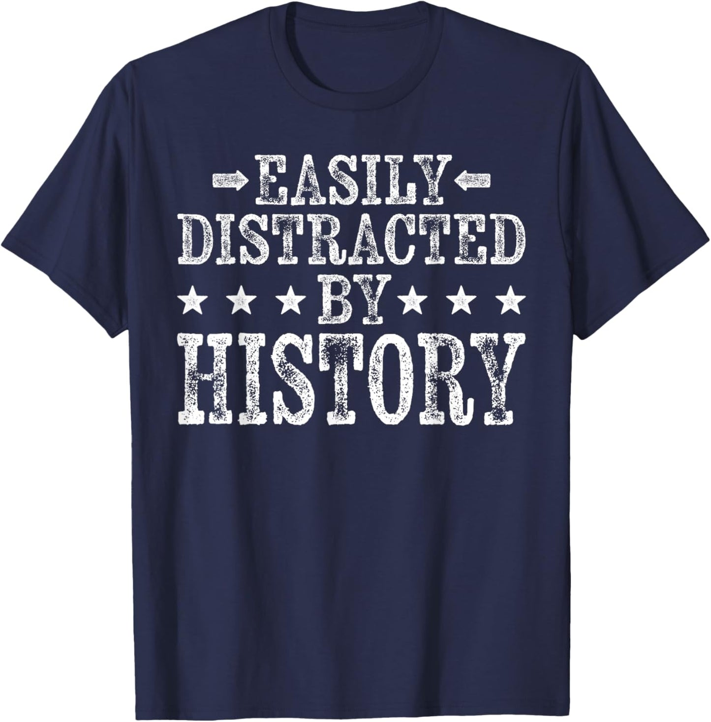 Easily Distracted By History - Funny Historian History Lover T-Shirt - T-Shirt | Navy