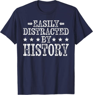 Easily Distracted By History - Funny Historian History Lover T-Shirt - T-Shirt | Navy