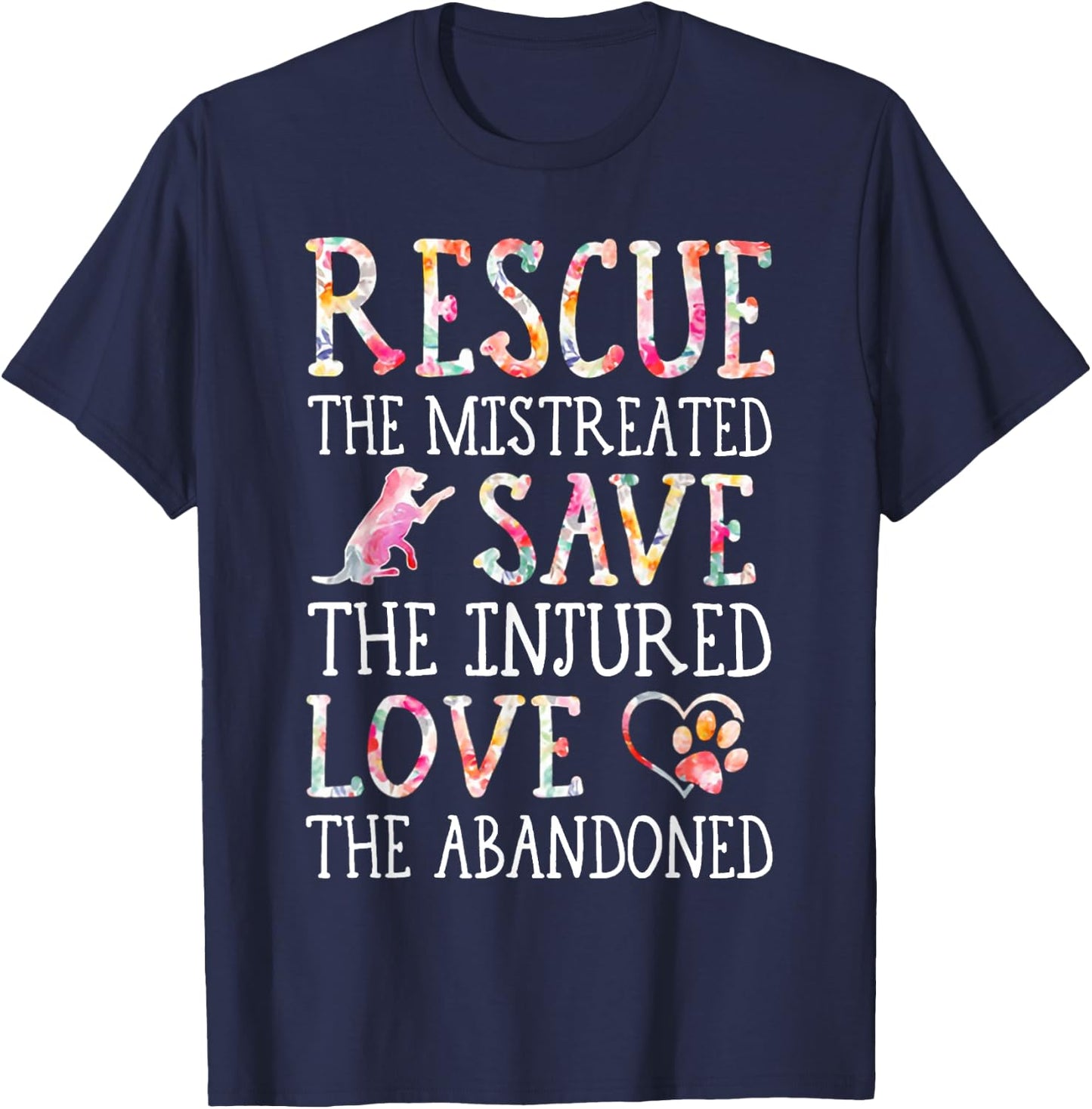 Rescue The Mistreated Save The Injured Love A Abandoned T-Shirt - T-Shirt | Navy