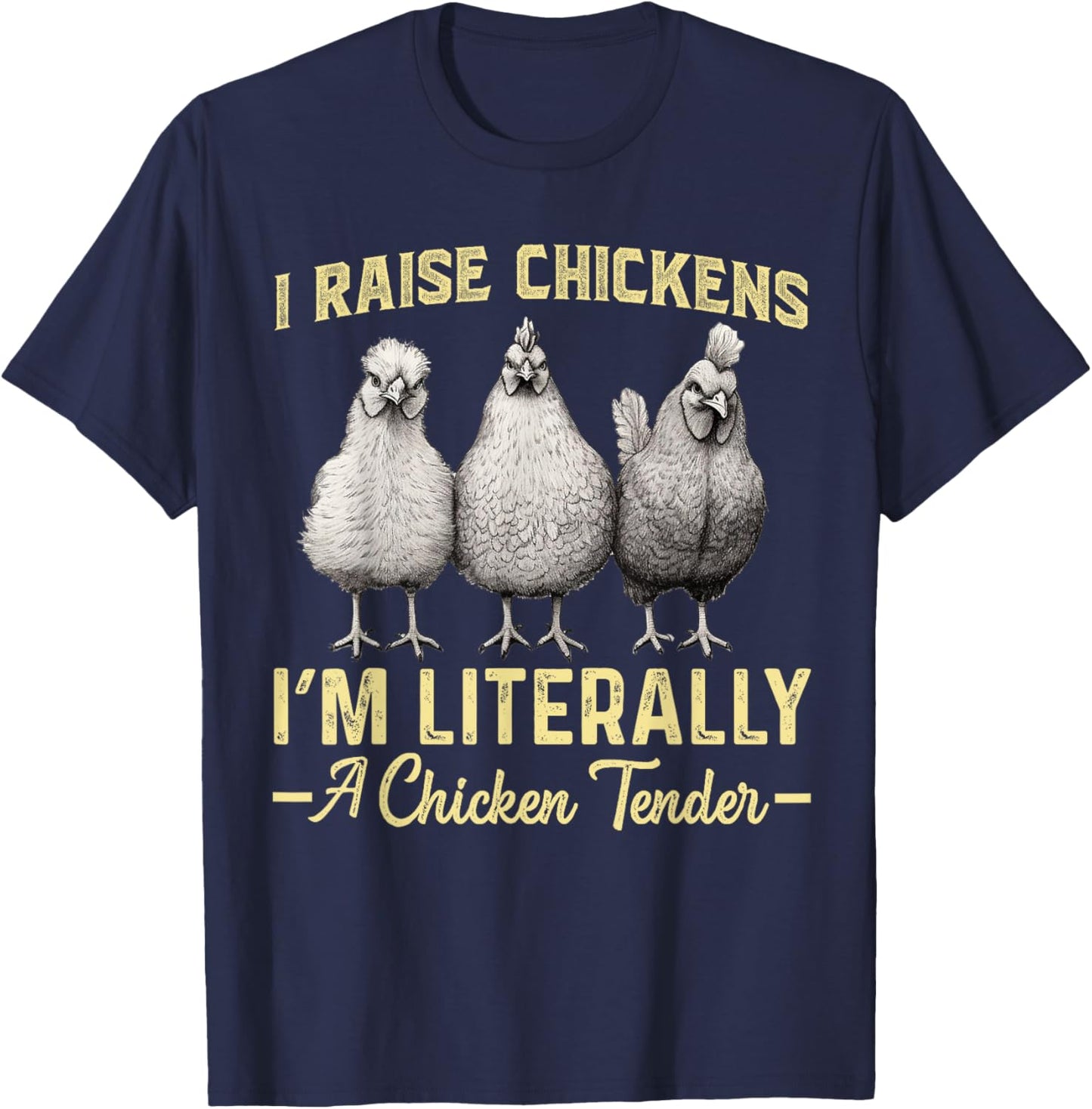 I Raise Chickens I'm Literally a Chicken Tender Funny T-Shirt - T-Shirt | Navy
