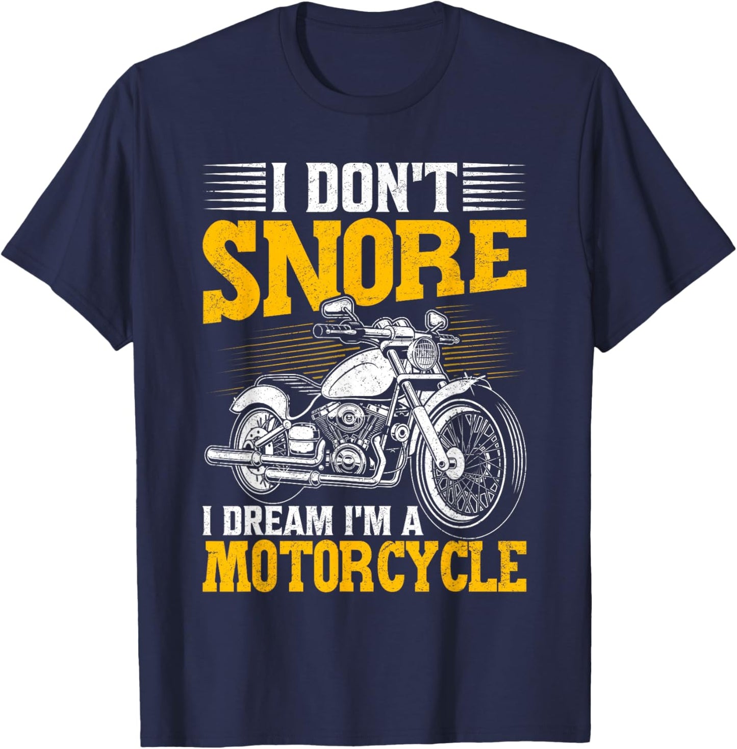 I Don't Snore I Dream I'm A Motorcycle Funny Biker T-Shirt - T-Shirt | Navy