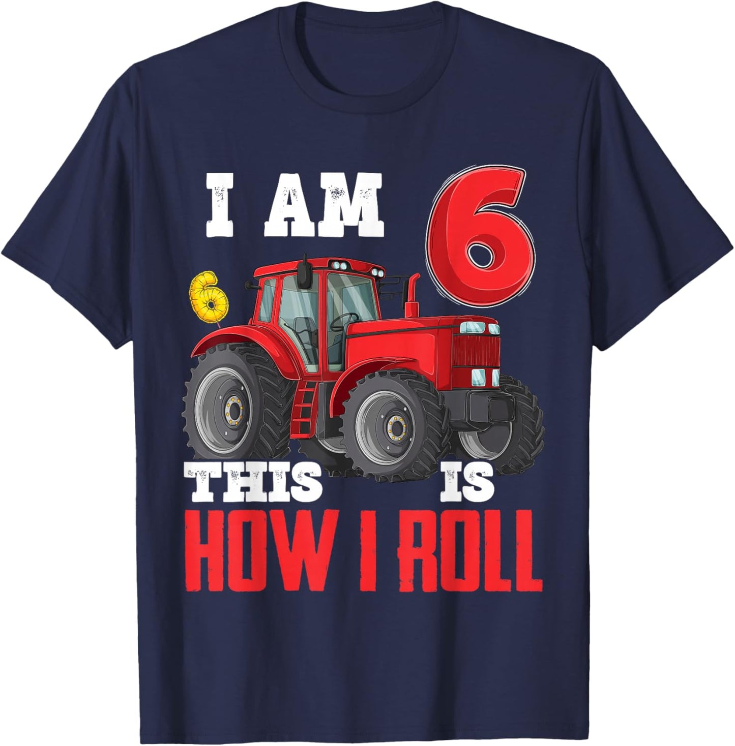 I Am 6 This is How I Roll 6th Birthday Six Years Tractor T-Shirt - T-Shirt | Navy