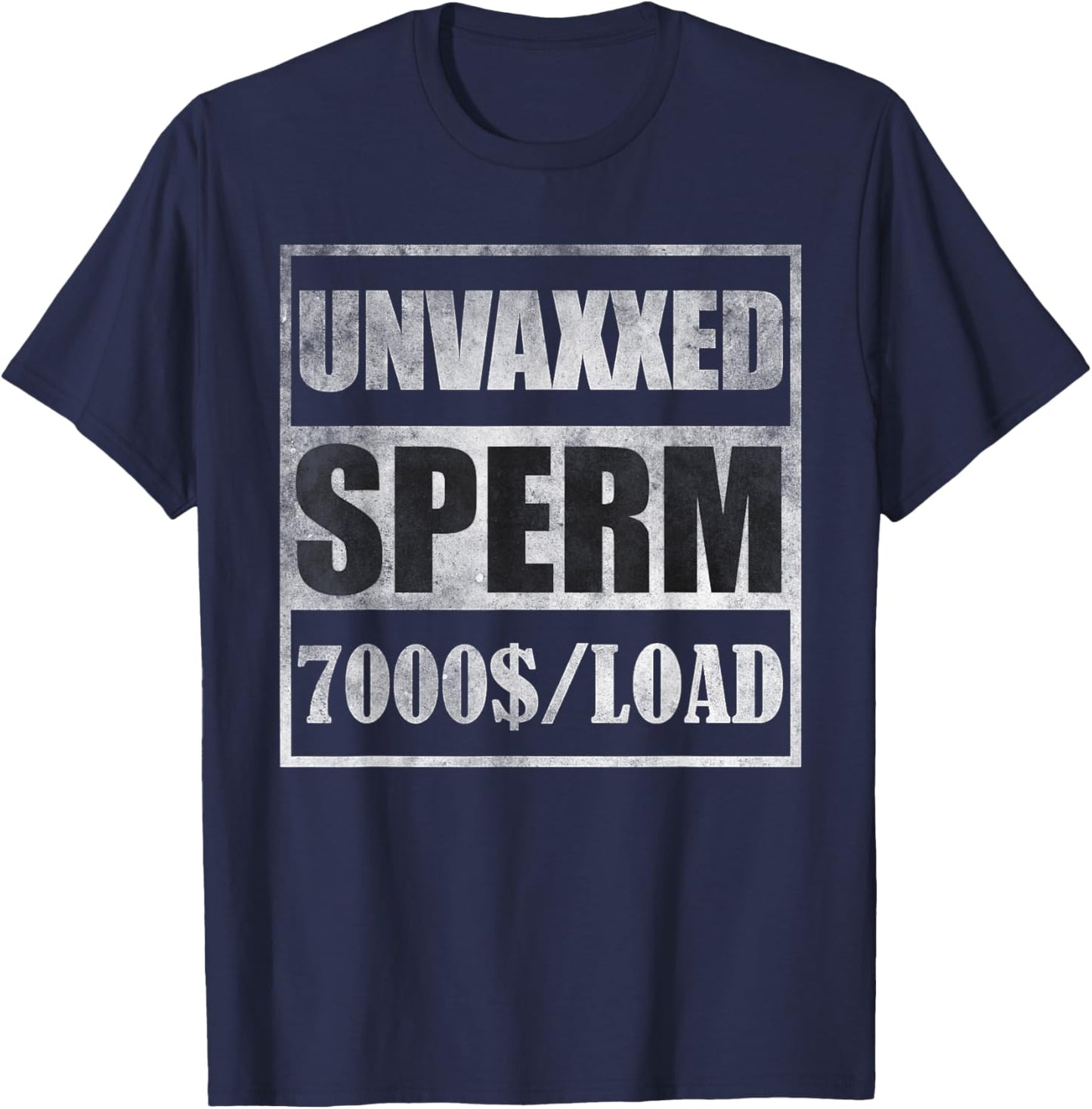 Unvaxxed sperm 7000 a load T-Shirt - T-Shirt | Navy