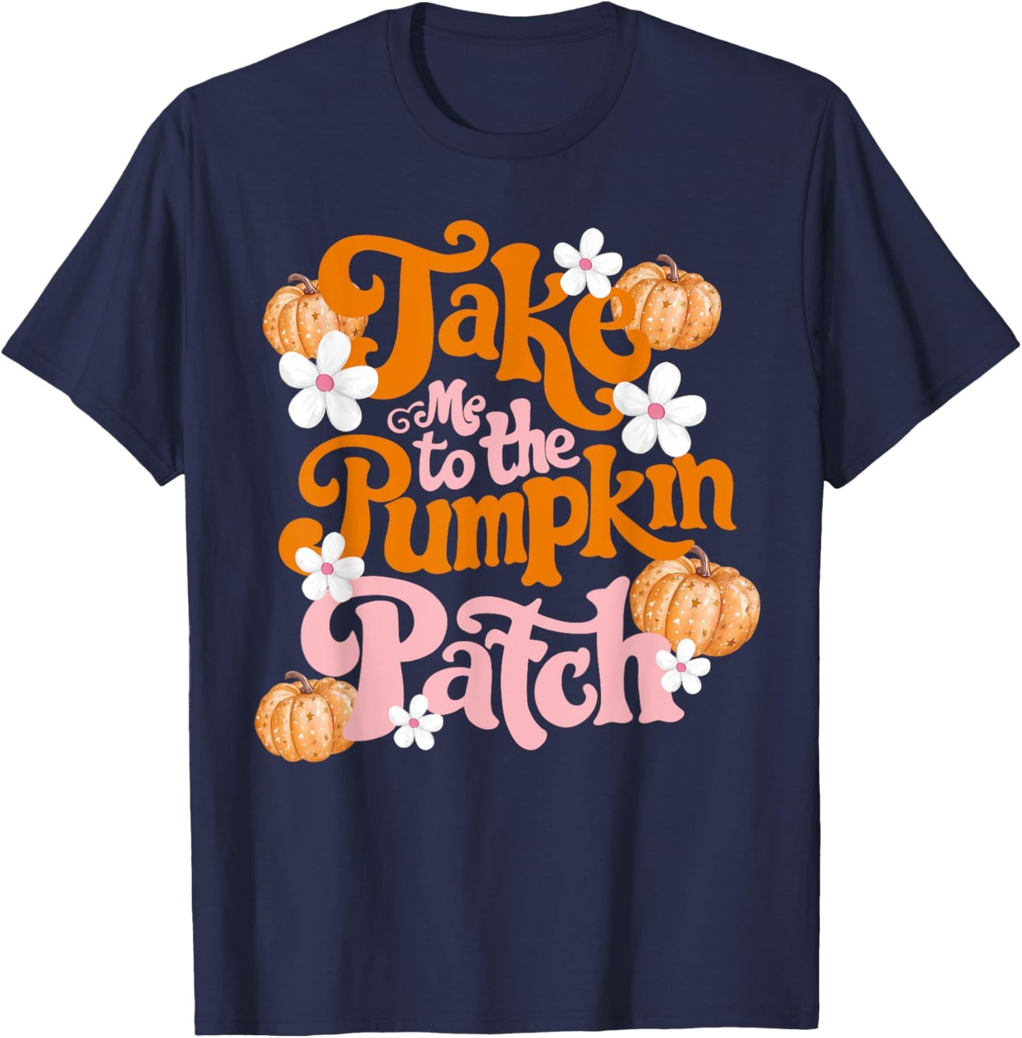 Take Me To The Pumpkin Patch Thanksgiving Autumn Fall Y'all T-Shirt - T-Shirt | Navy