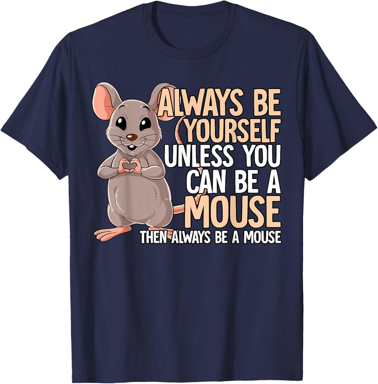 Always Be Yourself Unless You Can Be A Mouse T-Shirt - T-Shirt | Navy