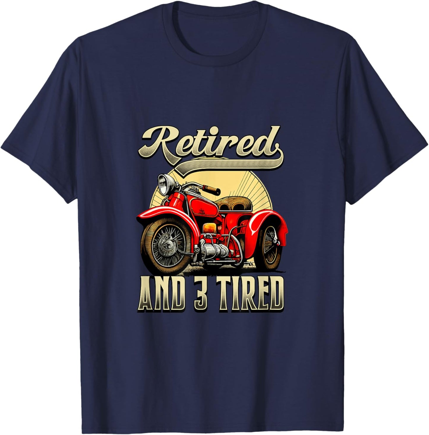 Retired And 3 Tired Motorcycle Lover Triker T-Shirt - T-Shirt | Navy