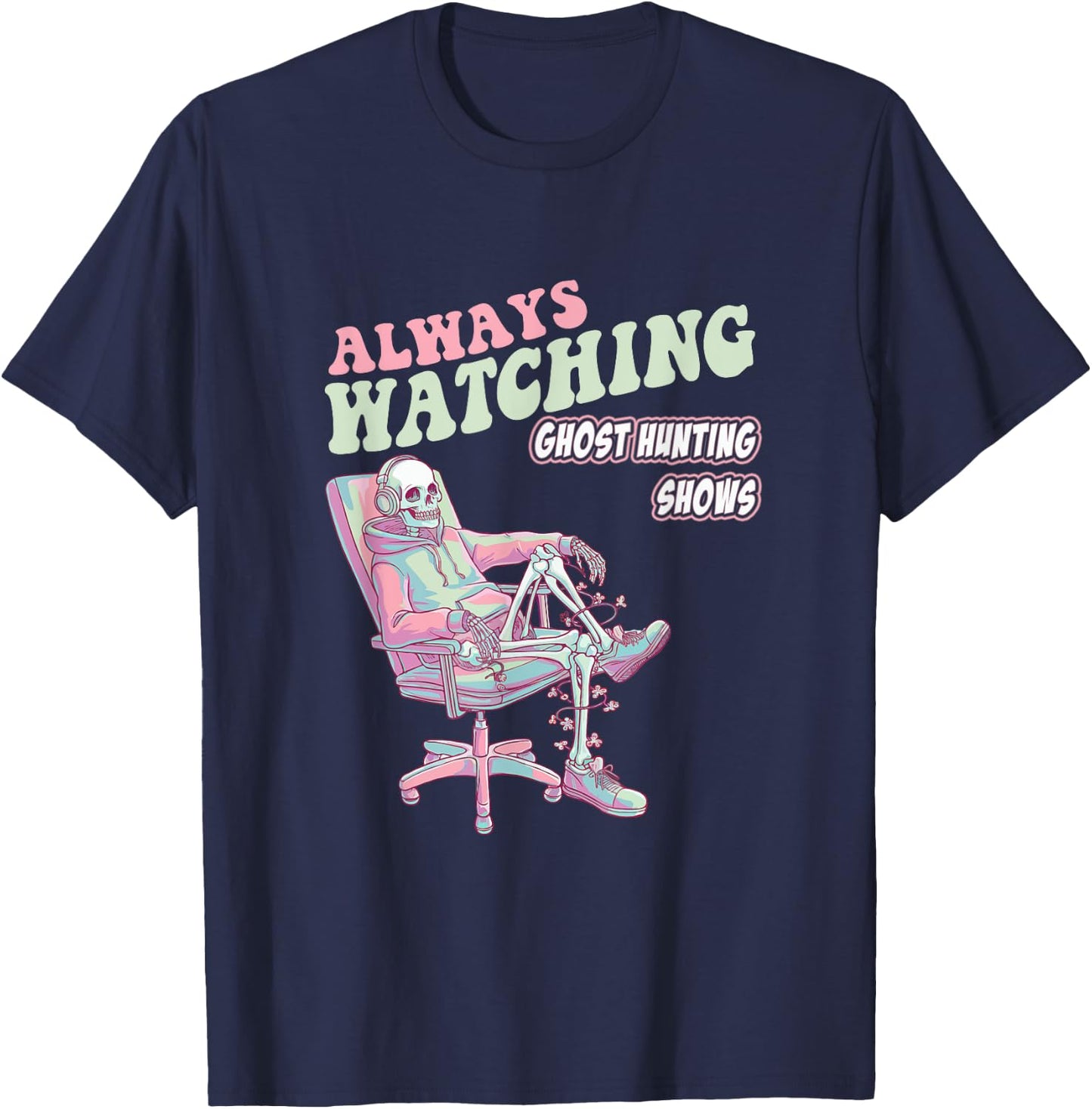 Always Watching Ghost Hunting Shows Horror Funny T-Shirt - T-Shirt | Navy