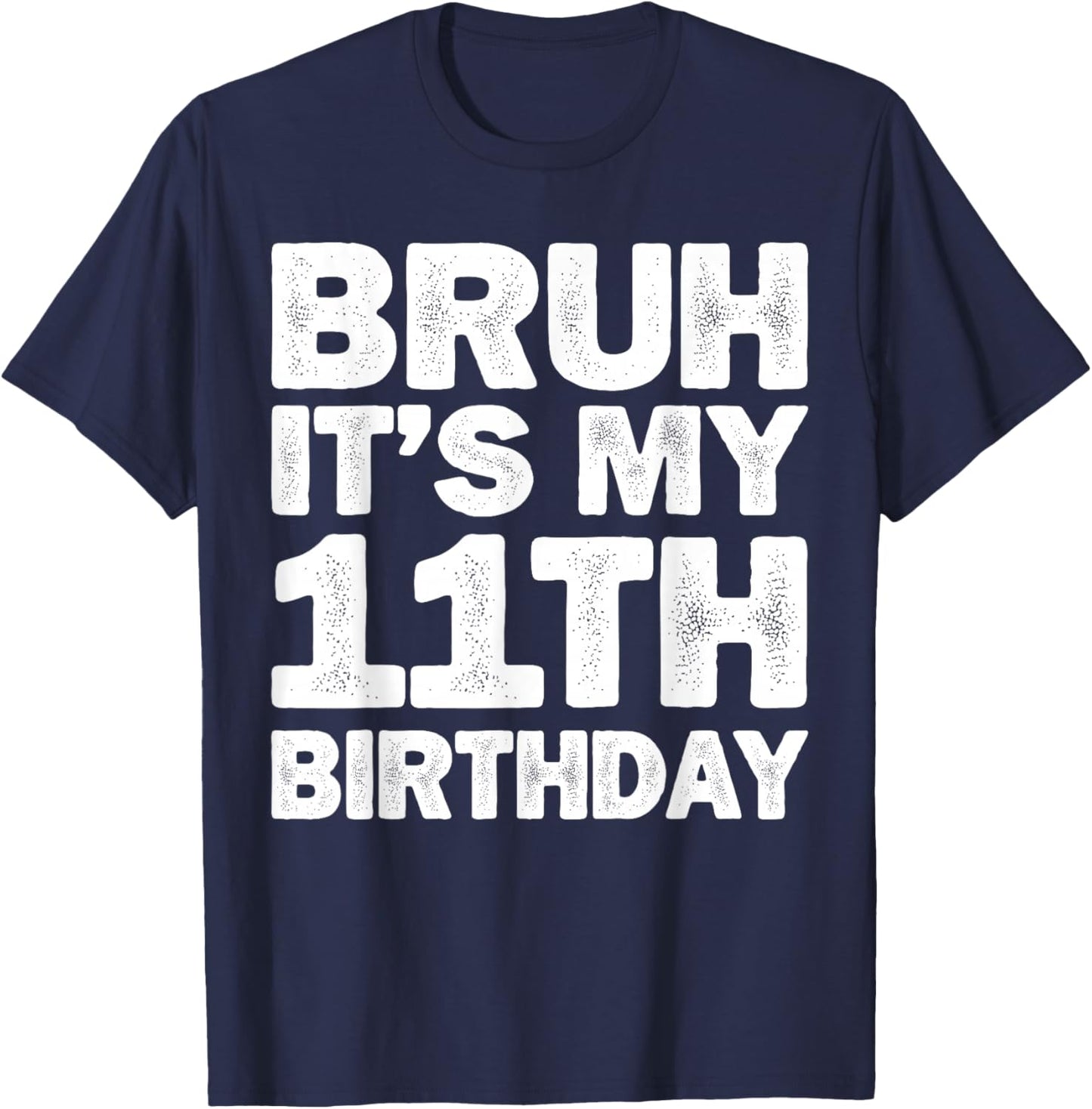 Bruh It's My 11th Birthday 11 Year Old Birthday T-Shirt - T-Shirt | Navy