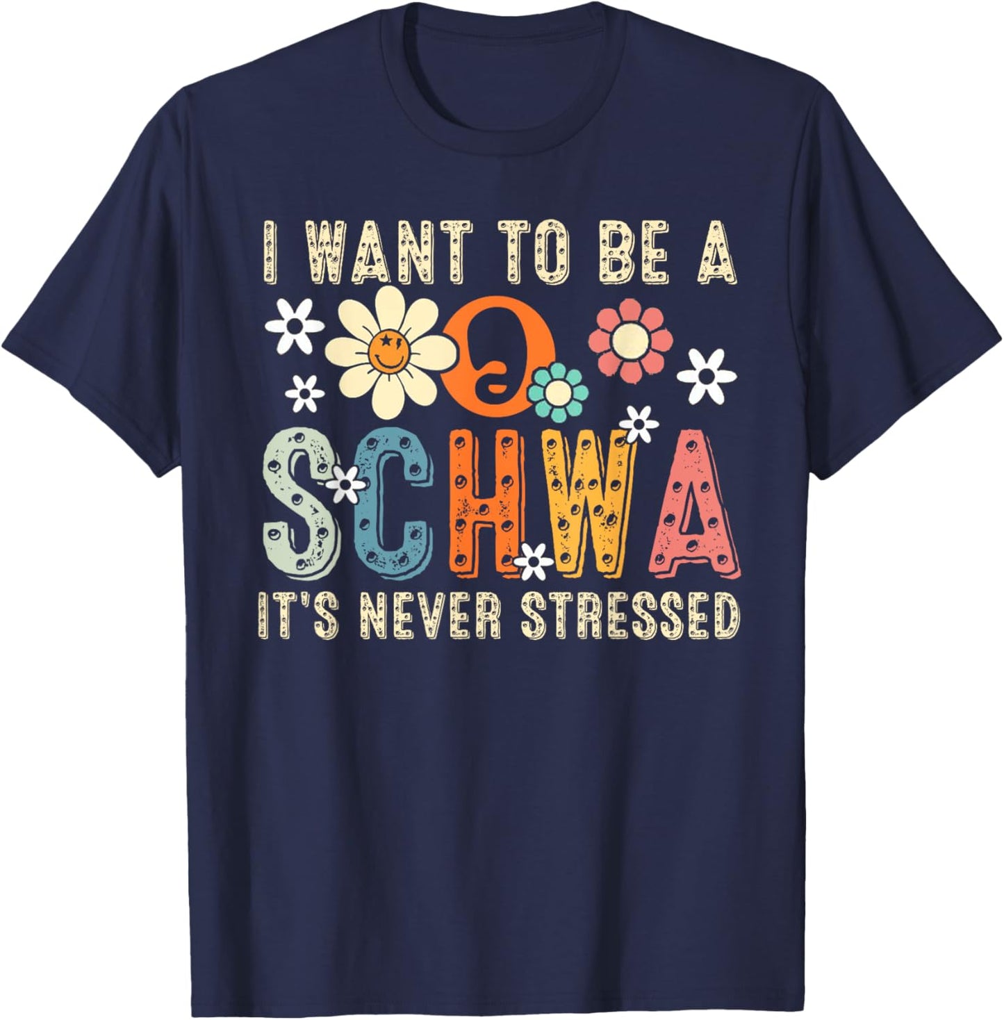 I Want To Be A Schwa It's Never Stressed T-Shirt - T-Shirt | Navy