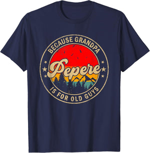 Pepere Because Grandpa Is For Old Guys for Papa Grandpa T-Shirt - T-Shirt | Navy