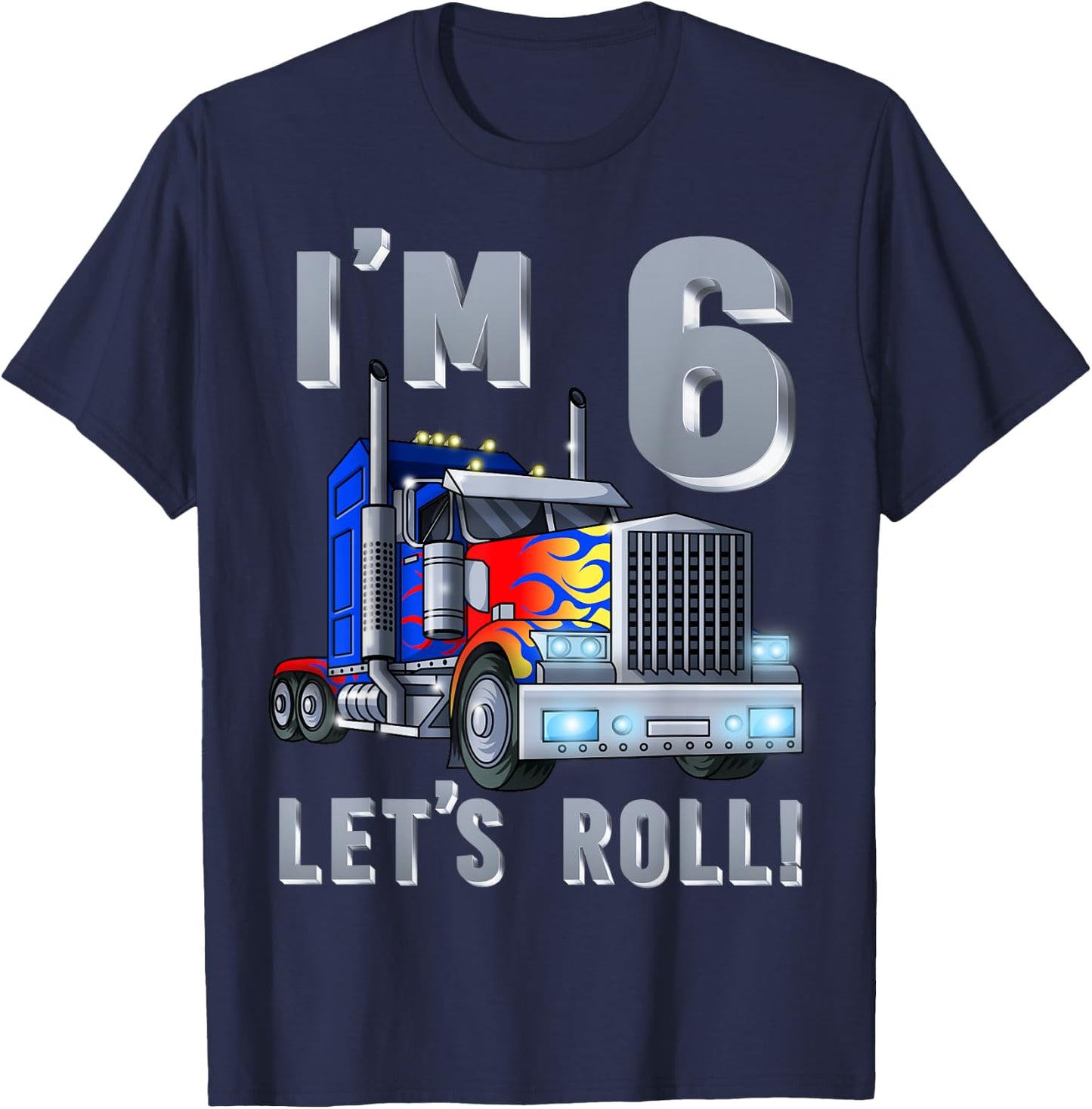 I'm 6 yrs old Let's Roll Kids Big Rig Truck 6th Birthday Boy T-Shirt - T-Shirt | Navy
