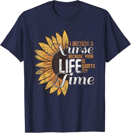 I Became A Nurse Because Your Life Is Worth My Time Nurse T-Shirt - T-Shirt | Navy