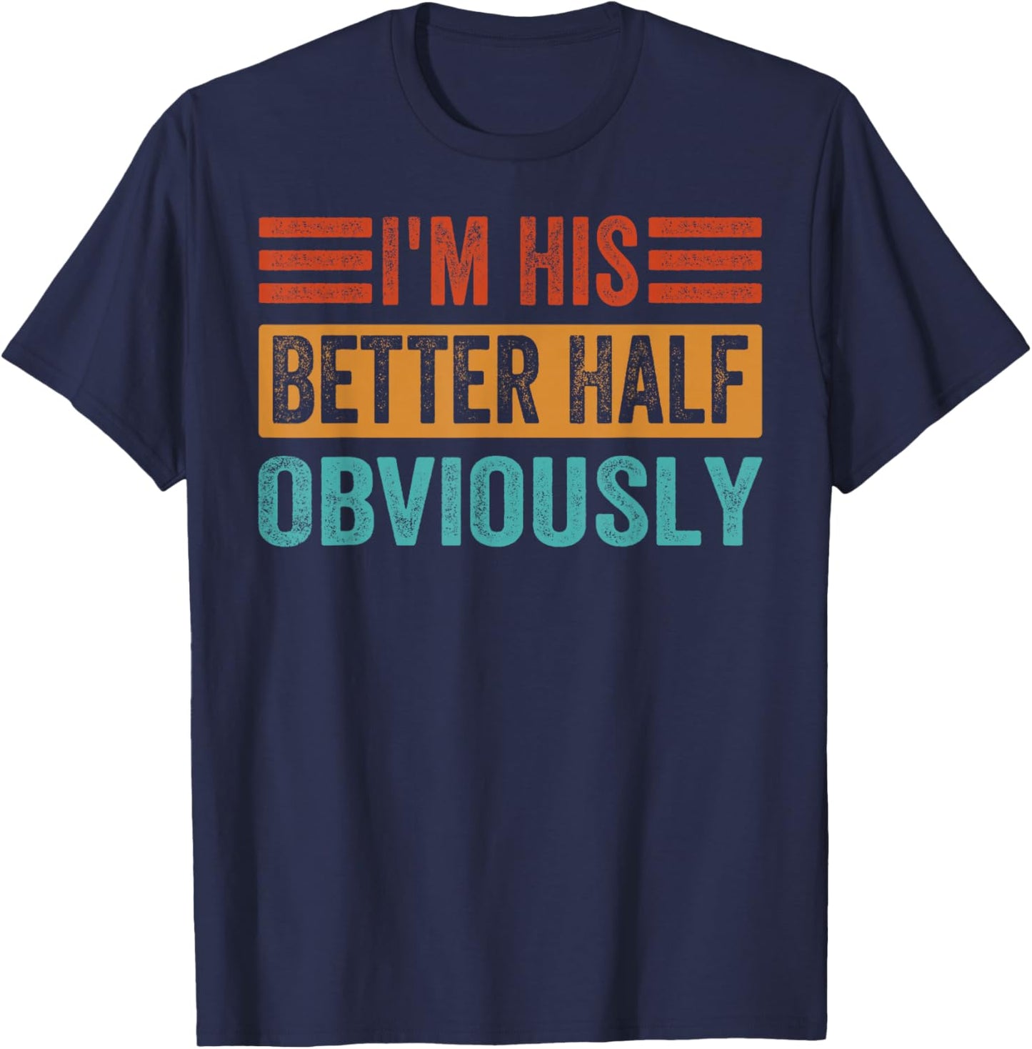 I'm His Better Half - Obviously T-Shirt - T-Shirt | Navy