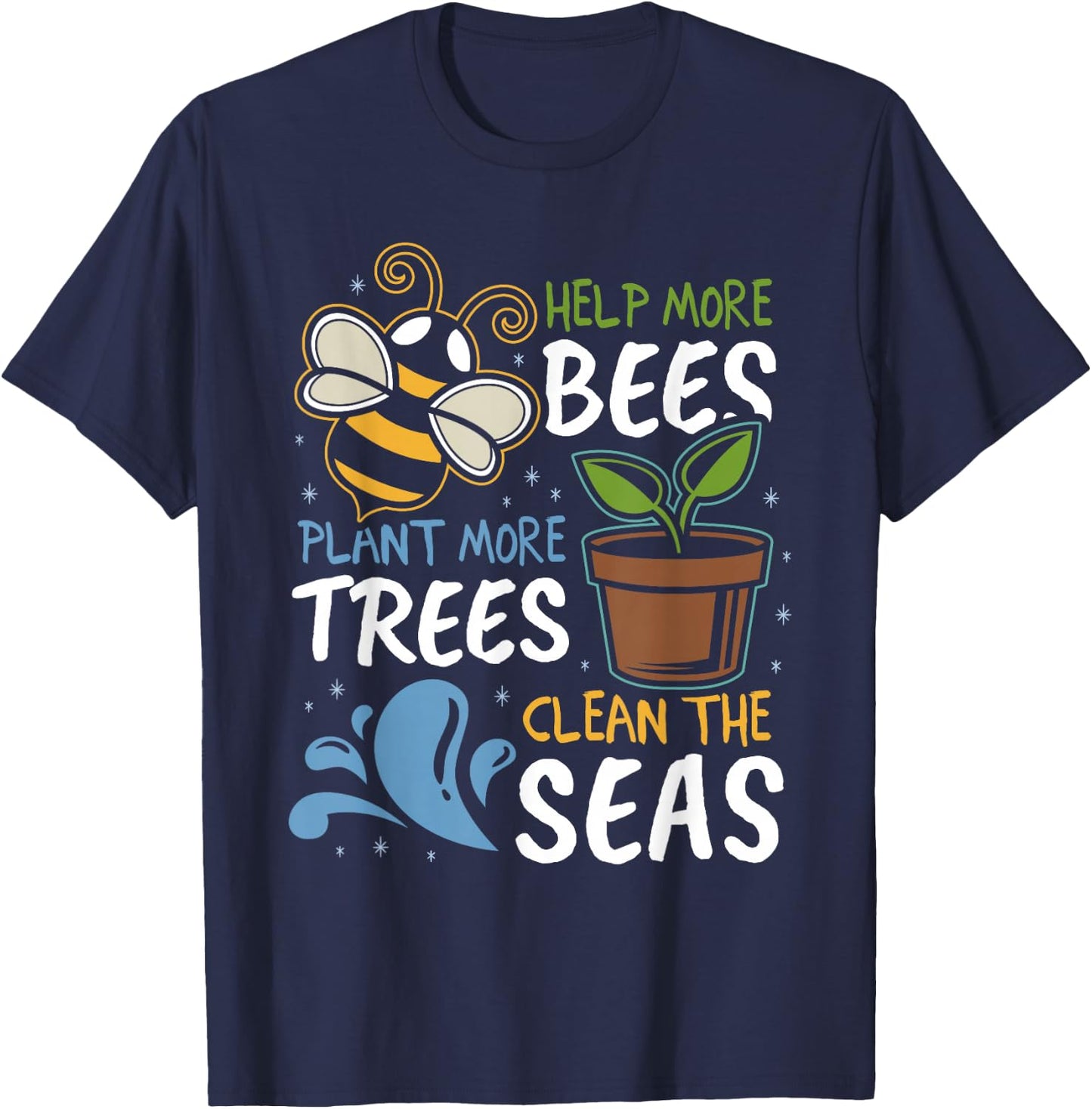 Help More Bees Plant More Trees Clean Seas Earth Day T-Shirt - T-Shirt | Navy