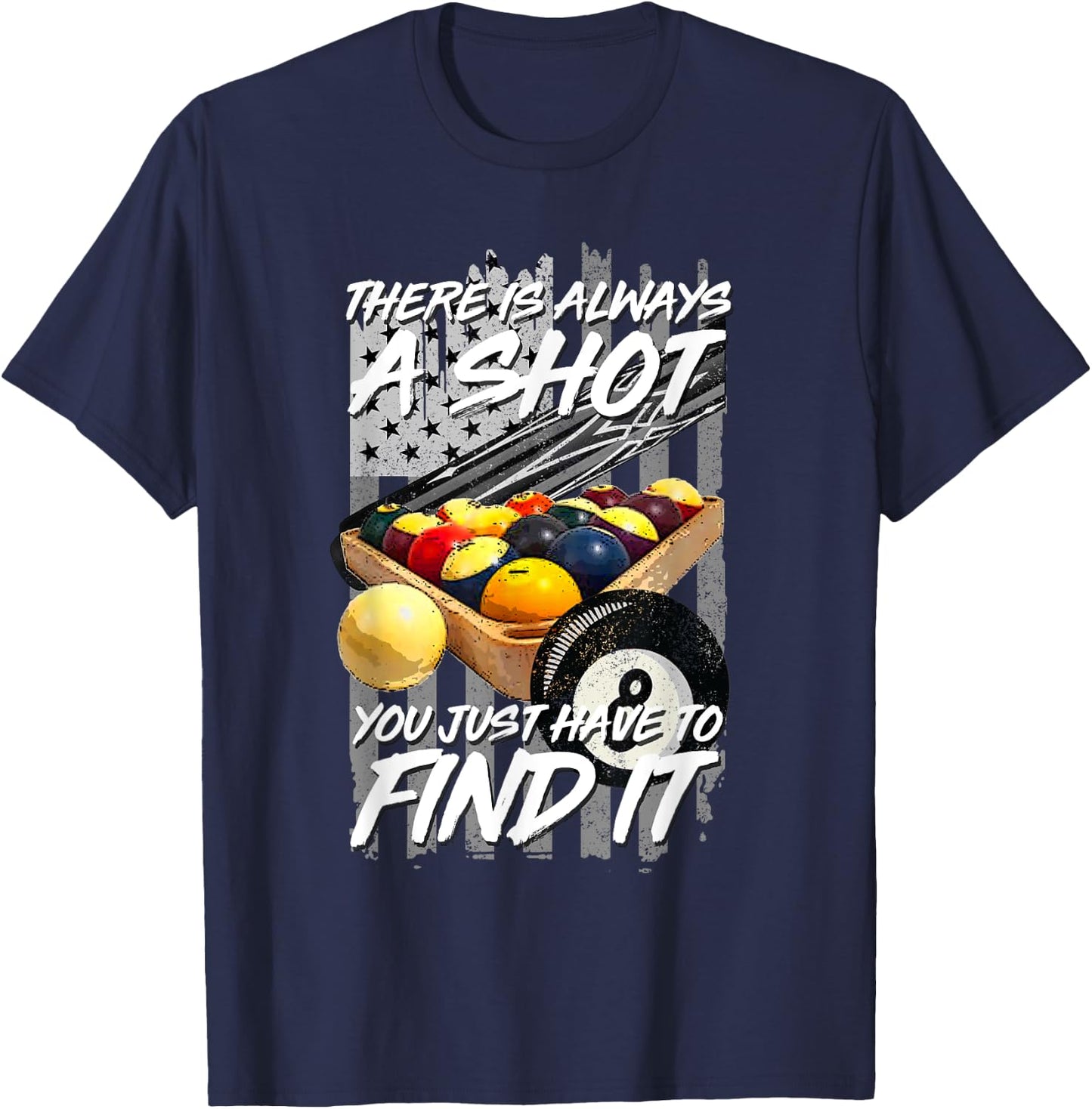 There Is Always A Shot Billiards 8 Ball Pool Player T-Shirt - T-Shirt | Navy