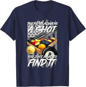 There Is Always A Shot Billiards 8 Ball Pool Player T-Shirt - T-Shirt | Navy