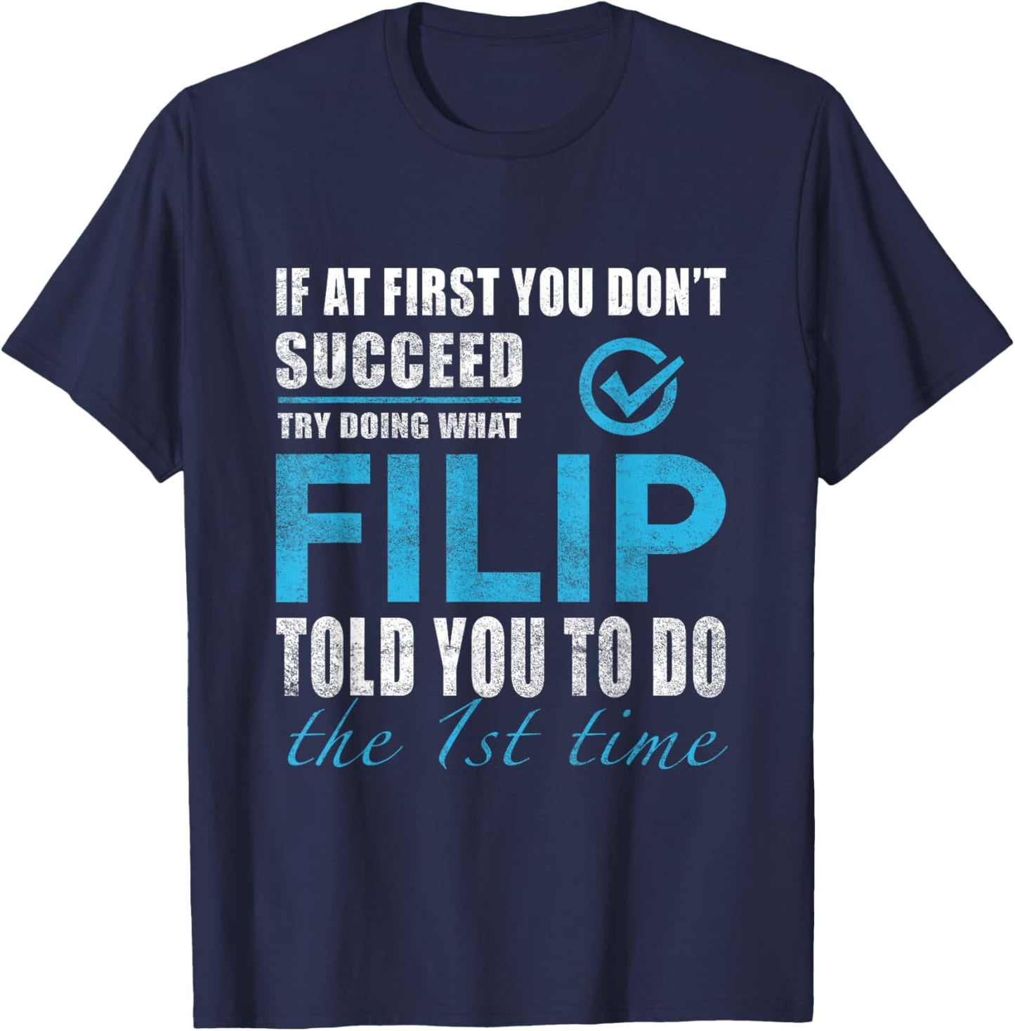 Filip Name - Try What Filip Told You To Do T-Shirt - T-Shirt | Navy