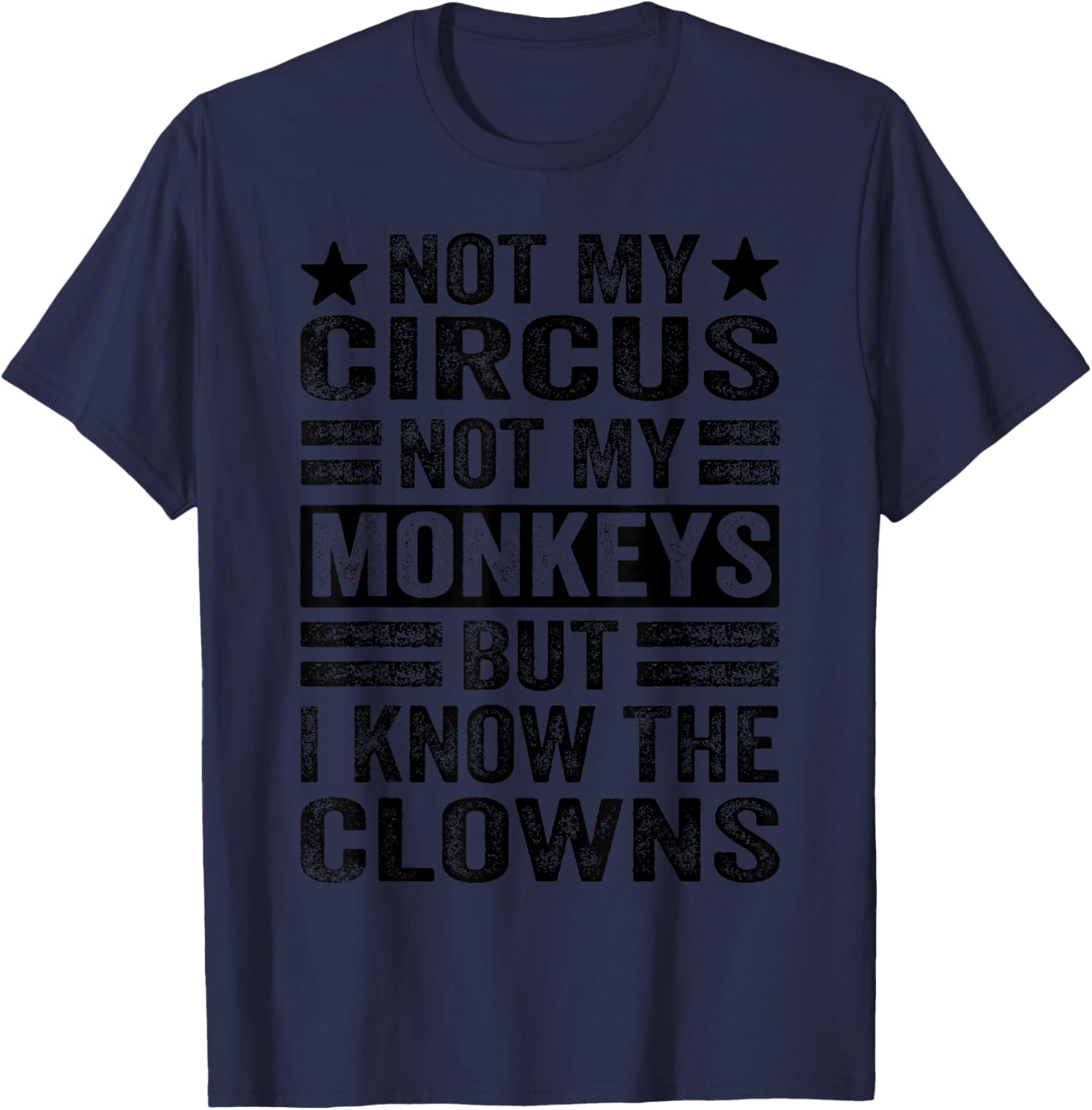 Not My Circus Not My Monkeys But I Know The Clowns T-Shirt - T-Shirt | Navy