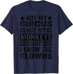 Not My Circus Not My Monkeys But I Know The Clowns T-Shirt - T-Shirt | Navy
