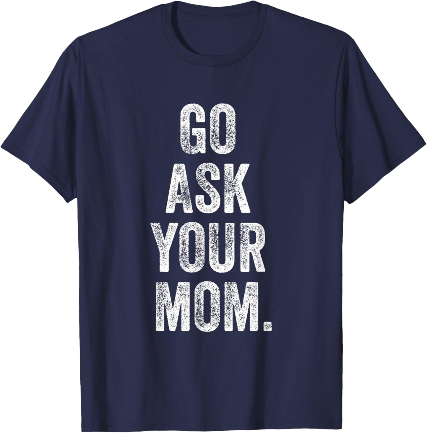 Go Ask Your Mom Funny Fathers Day Dad Off Duty Funny Daddy T-Shirt - T-Shirt | Navy