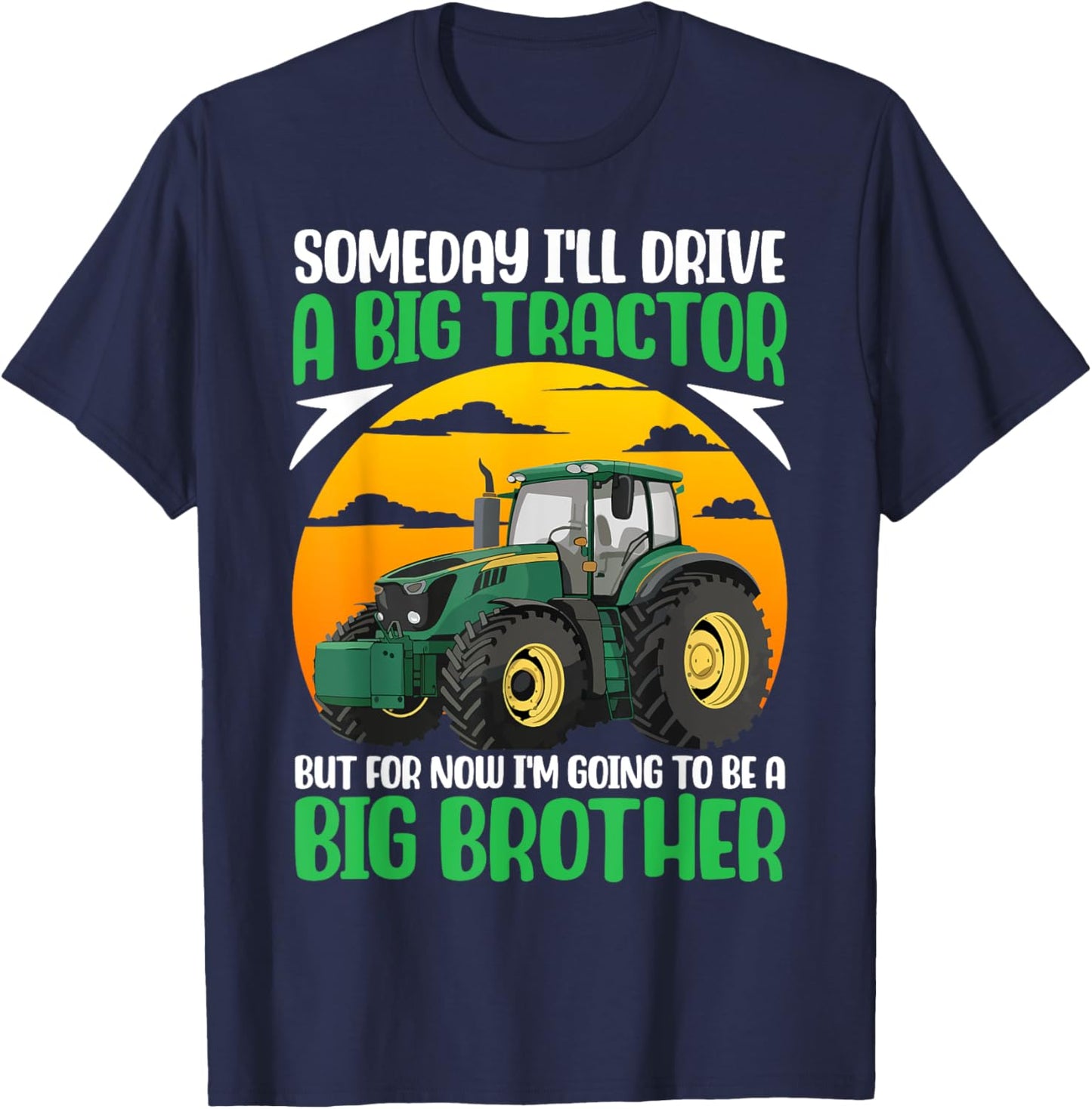 Someday I'll Drive A Big Tractor Now I'm To Be A Big Brother T-Shirt - T-Shirt | Navy