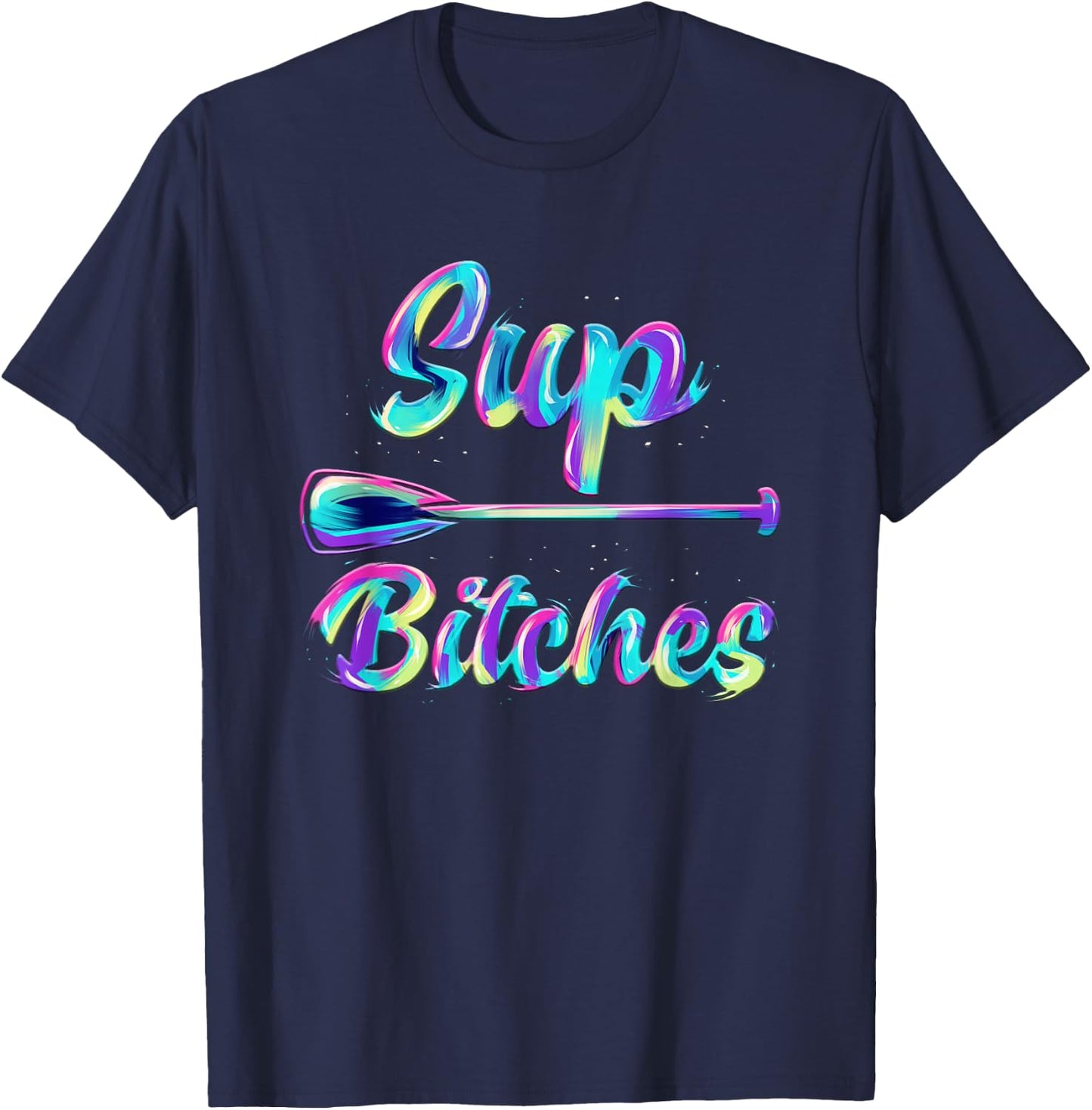 SUP Bitches Stand Up Paddle Design & Gift T-Shirt - T-Shirt | Navy