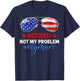 Men Women Retired 2024 Not My Problem Anymore 4th of July T-Shirt - T-Shirt | Navy