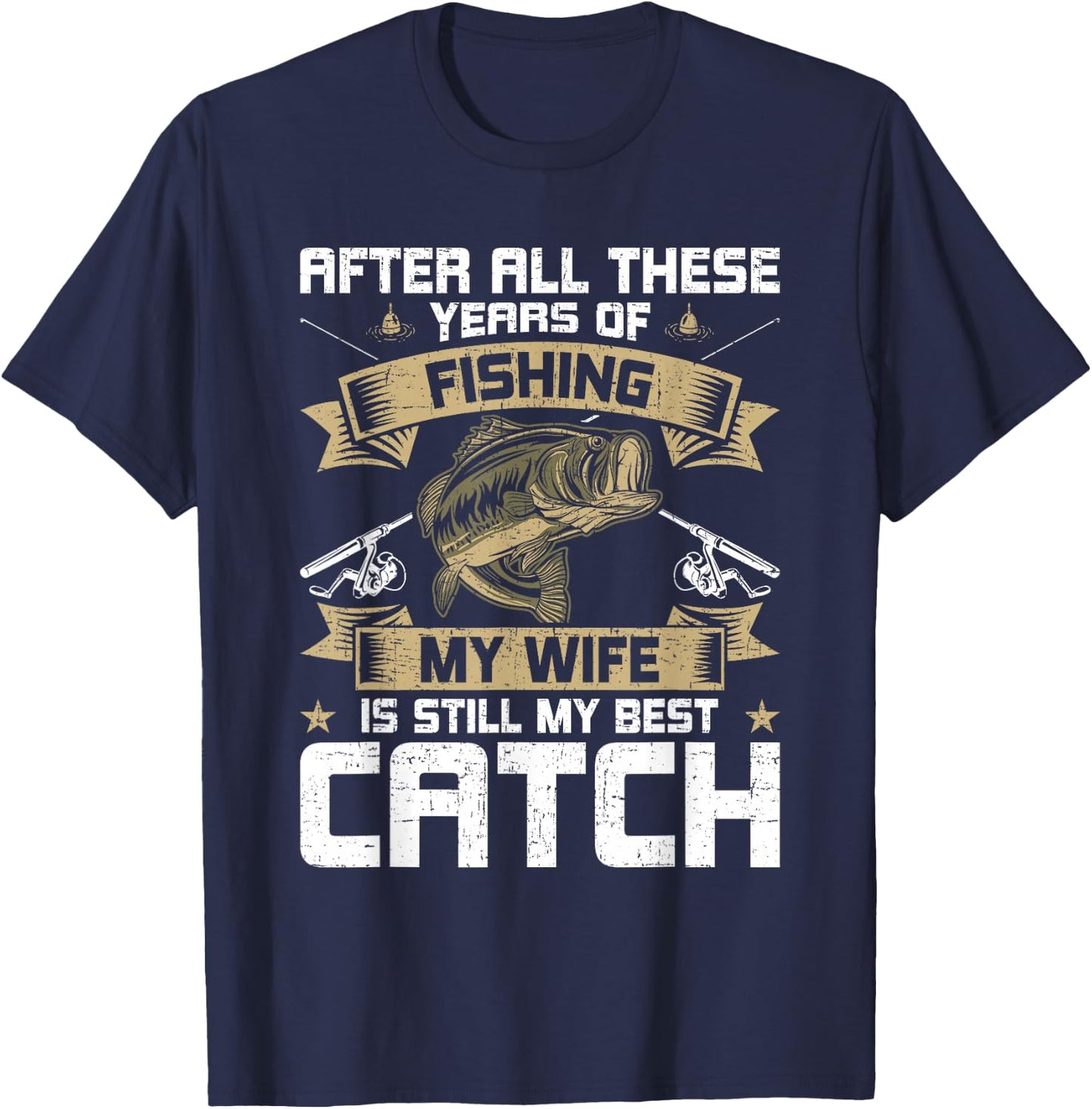My Wife Is Still My Best Catch Fly Fishing T-Shirt - T-Shirt | Navy