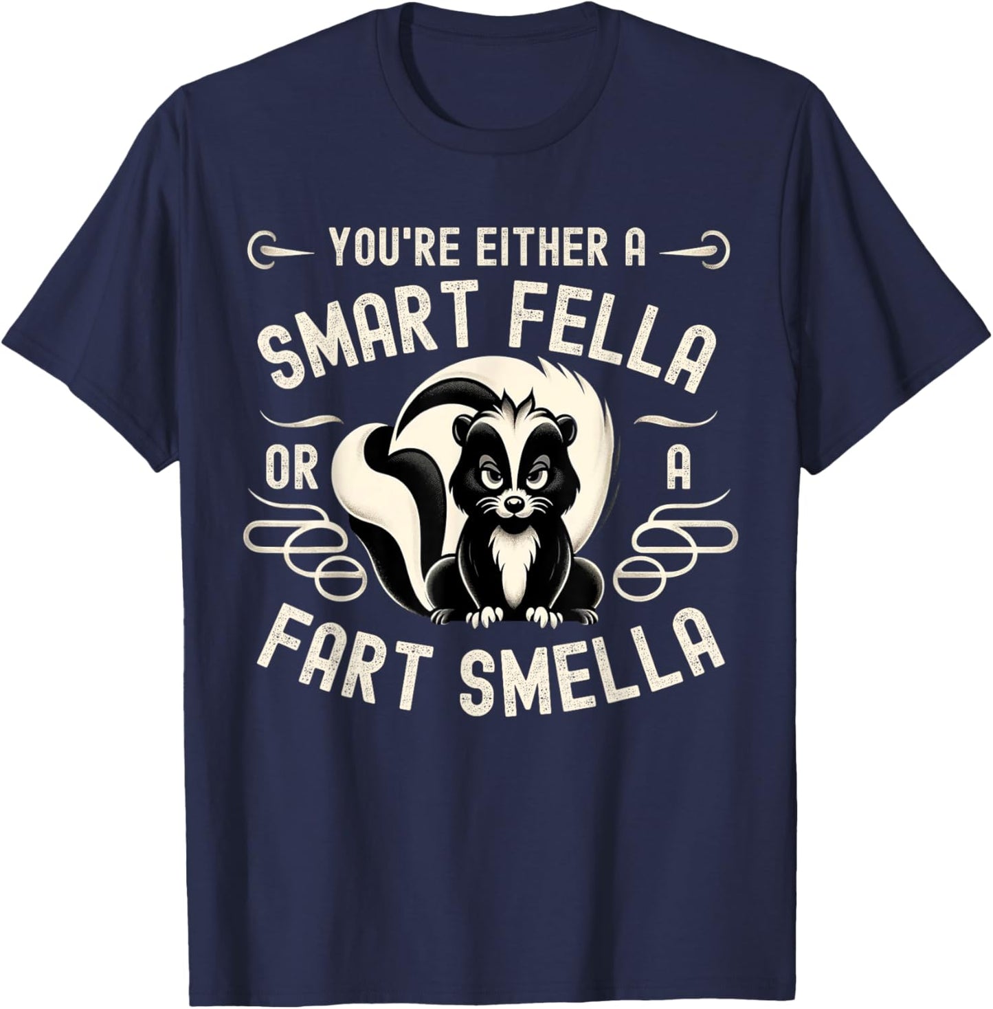 You're Either A Smart Fella Or A Fart Smell Fart Humor T-Shirt - T-Shirt | Navy