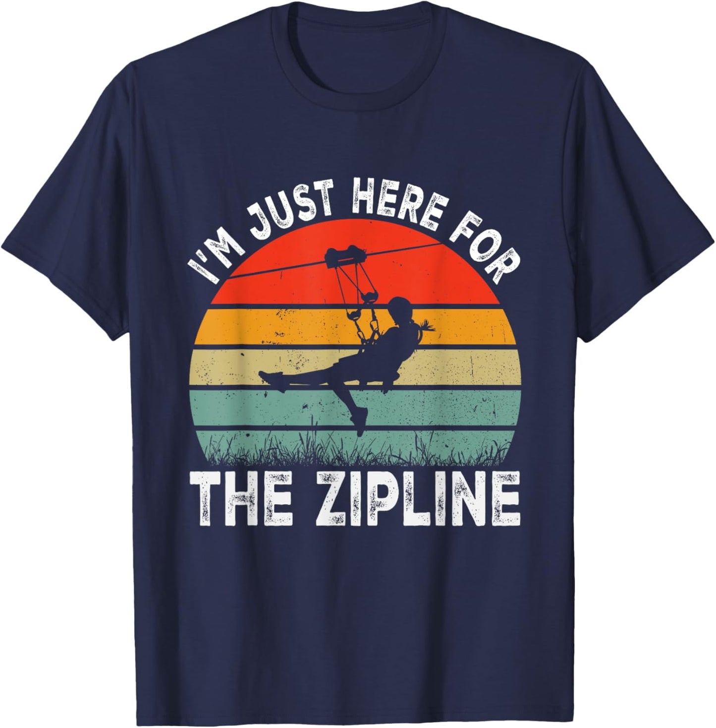 I'm Just Here for the Zipline Ziplining Lovers T-Shirt - T-Shirt | Navy