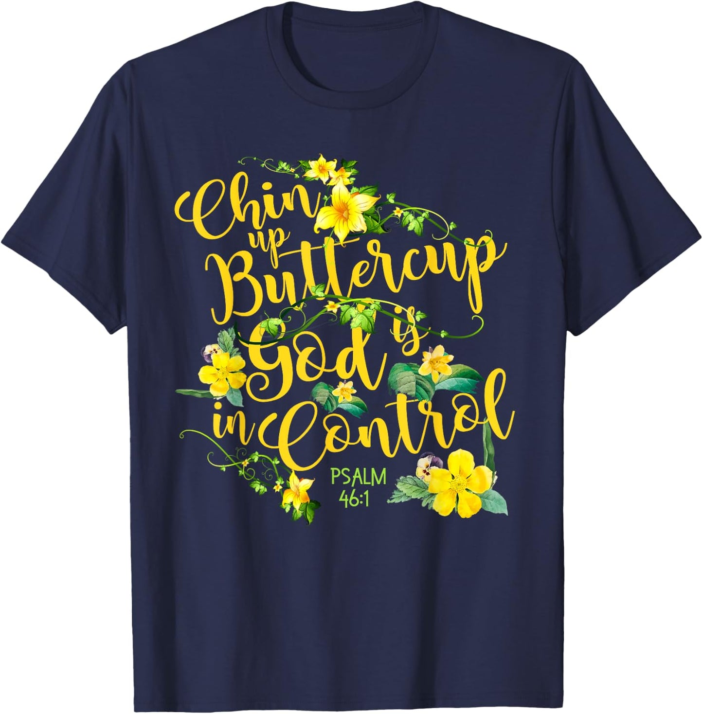 Chin Up Buttercup God Is In Control Psalm 46:1 Bible Verse T-Shirt - T-Shirt | Navy